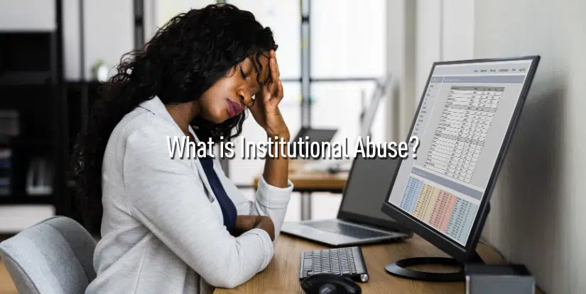 A woman experiencing what is institutional abuse.