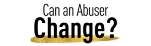 Can An Abuser Change?